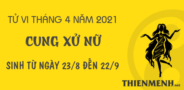 Tử vi tháng 4 năm 2021 cung Xử Nữ