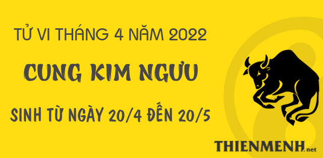 Tử vi tháng 4 năm 2022 cung Kim Ngưu