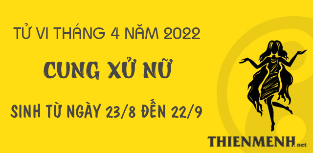 Tử vi tháng 4 năm 2022 cung Xử Nữ