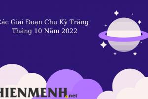 Các Giai Đoạn Chu Kỳ Trăng Của Tháng 10 Năm 2022