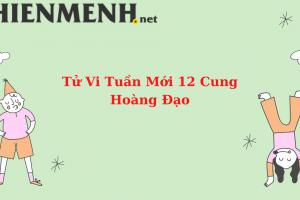 Tử Vi Tuần Mới 12 Cung Hoàng Đạo Từ Ngày 16-01-2023 đến ngày 22-01-2023