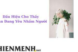 7 Dấu Hiệu Cho Thấy Bạn Đang Yêu Nhầm Người