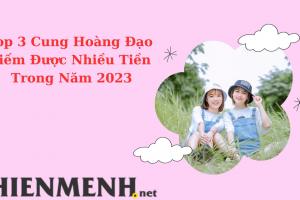 Top 3 Cung Hoàng Đạo Kiếm Được Nhiều Tiền Trong Năm 2023