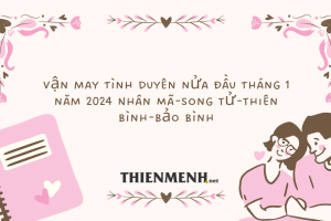 Vận may tình duyên nửa đầu tháng 1 năm 2024 Nhân Mã-Song Tử-Thiên Bình-Bảo Bình