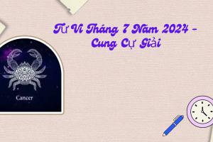 Tử Vi Tháng 7 Năm 2024 - Cung Cự Giải