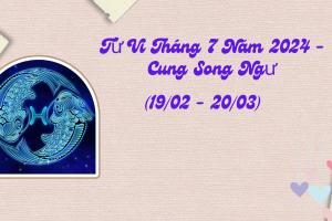 Tử Vi Tháng 7 Năm 2024 - Cung Song Ngư