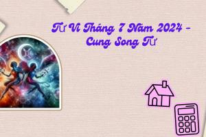 Tử Vi Tháng 7 Năm 2024 - Cung Song Tử
