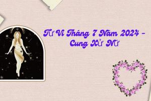 Tử Vi Tháng 7 Năm 2024 - Cung Xử Nữ