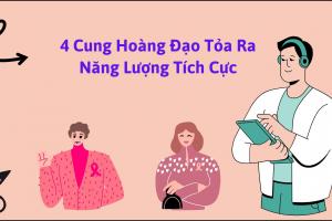 4 Cung Hoàng Đạo Tỏa Ra Năng Lượng Tích Cực