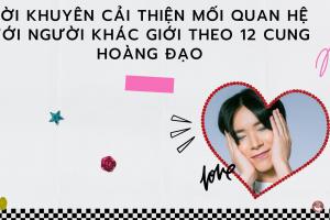 Lời khuyên cải thiện mối quan hệ với người khác giới theo 12 cung hoàng đạo