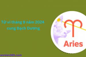 Tử vi tháng 9 năm 2024 - cung Bạch Dương
