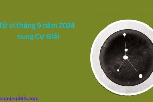 Tử Vi Tháng 9 Năm 2024 - Cung Cự Giải