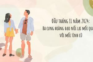 Đầu tháng 11 năm 2024: Ba cung hoàng đạo nối lại mối quan hệ với tình cũ