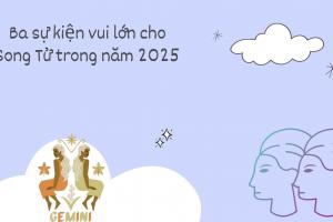 Ba sự kiện vui lớn cho Song Tử trong năm 2025