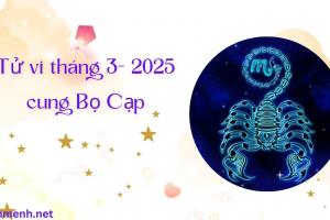 Tử Vi Tháng 3 Năm 2025 - Cung Bọ Cạp