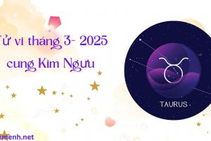 Tử Vi Tháng 3 Năm 2025 - Cung Kim Ngưu