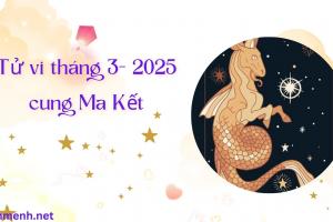 Tử Vi Tháng 3 Năm 2025 - Cung Ma Kết