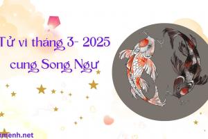 Tử Vi Tháng 3 Năm 2025 - Cung Song Ngư