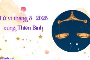 Tử Vi Tháng 3 Năm 2025 - Cung Thiên Bình