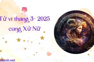 Tử Vi Tháng 3 Năm 2025 - Cung Xử Nữ