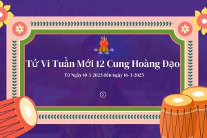 Tử Vi Tuần Mới 12 Cung Hoàng Đạo Từ Ngày 10-3-2025 đến ngày 16-3-2025