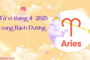 Tử Vi Tháng 4 Năm 2025 - Cung Bạch Dương