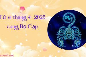 Tử Vi Tháng 4 Năm 2025 - Cung Bọ Cạp