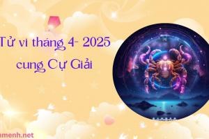 Tử Vi Tháng 4 Năm 2025 - Cung Cự Giải